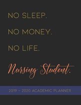 No Sleep. No Money. No Life. Nursing Student.: 2019-2020 Academic Planner for Nursing School