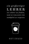 Ein Grossartiger Lehrer Ist Schwer Zu Finden, Hart Zu Verlassen Und Unmöglich Zu Vergessen Notizbuch