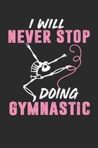 I Will Never Stop Doing Gymnastic