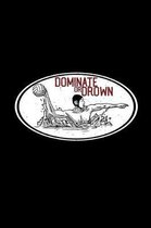 Dominate or drown