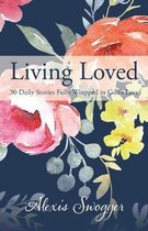 Living Loved: 30 Daily Stories Fully Wrapped in God's Love