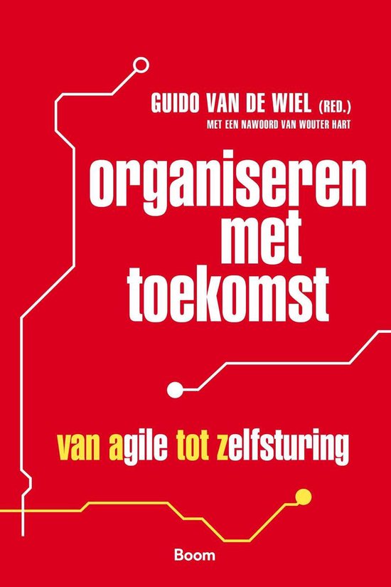 Boekomslag met rode achtergrond en witte tekst. Titel: 'organiseren met toekomst'. Ondertitel: 'van agile tot zelfsturing'. Redactie: Guido van de Wiel.