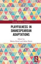 Routledge Studies in Shakespeare- Playfulness in Shakespearean Adaptations