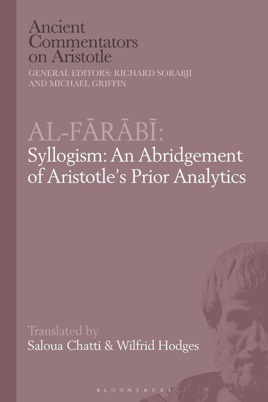 Ancient Commentators on Aristotle - Al-Farabi, Syllogism: An Abridgement of Aristotle’s Prior Analytics