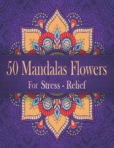 50 Mandalas Flowers For Stress Relief