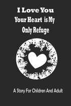 I love you - Your heart is my only refuge