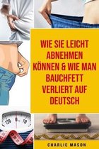 Wie Sie leicht abnehmen koennen & Wie man Bauchfett verliert Auf Deutsch