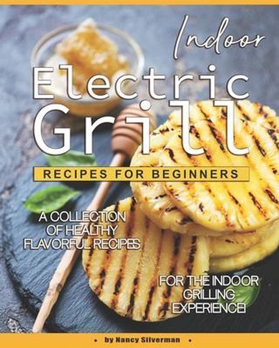 Indoor Electric Grill Recipes for Beginners, Nancy Silverman