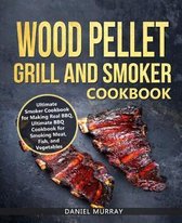 Wood Pellet Grill and Smoker Cookbook