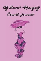 My Flower Arranging Course Journal: Stylishly illustrated little notebook is the perfect accessory for all your lessons and courses.
