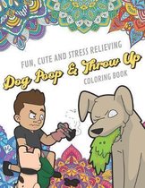 Fun Cute And Stress Relieving Dog Poop And Throw Up Coloring Book: Find Relaxation And Mindfulness By Coloring the Stress Away With Beautiful Black an