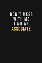 Don't Mess With Me I Am An Associate: Motivational Career quote blank lined Notebook Journal 6x9 matte finish