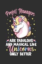 Project Managers Are Fabulous And Magical Like Unicorns Only Better: 100 page 6 x 9 Weekly journal to jot down your ideas and notes