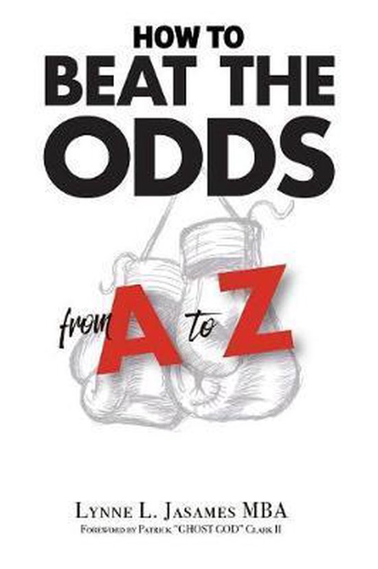 How to Beat the Odds from A to Z, Lynne L Jasames 9780989744911