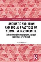 Routledge Studies in Sociolinguistics- Linguistic Variation and Social Practices of Normative Masculinity