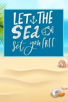 Let The Sea Set You Free: Ocean Encouragement Motivation Calming School College Student Teacher Notebook Journal 120 pages 6x9 blank undated