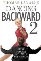Dancing Backward 2: Final Descent Into Male Submission