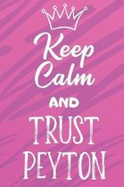 Keep Calm and Trust Peyton: Funny Loving Friendship Appreciation Journal and Notebook for Friends Family Coworkers. Lined Paper Note Book.