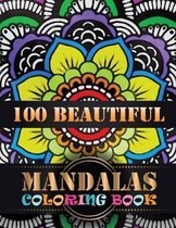 100 Beautiful Mandalas Coloring Book: A Adult Coloring Book with Fun, Easy, and Relaxing Mandalas for Boys, Girls, and Beginners with 100 Different Ma