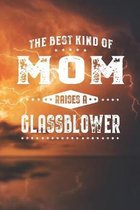 The Best Kind Of Mom Raises A Glassblower