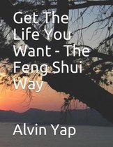 Get The Life You Want - The Feng Shui Way