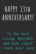 Happy 13th Anniversary To the most Loving, Adorable and Cute couple I have ever seen: 13th Anniversary Gift / Journal / Notebook / Diary / Unique Gree