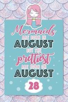 Mermaids Are Born In August But The Prettiest Are Born On August 28: Cute Blank Lined Notebook Gift for Girls and Birthday Card Alternative for Daught