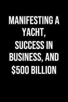 Manifesting A Yacht Success In Business And 500 Billion: A soft cover blank lined journal to jot down ideas, memories, goals, and anything else that c