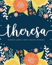 Theresa: Notebook - Libreta - Cahier - Taccuino - Notizbuch: 110 pages paginas seiten pagine: Modern Florals First Name Noteboo