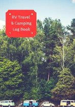 RV Travel & Camping Log Book: Journal To Log RV (Campervans/Motorheads/Trailers/Vanagons) Campsites and Campgrounds: Families/Children/Adult Campers