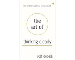 Omslag van Art Of Thinking Clearly: Better Thinking, Better Decisions