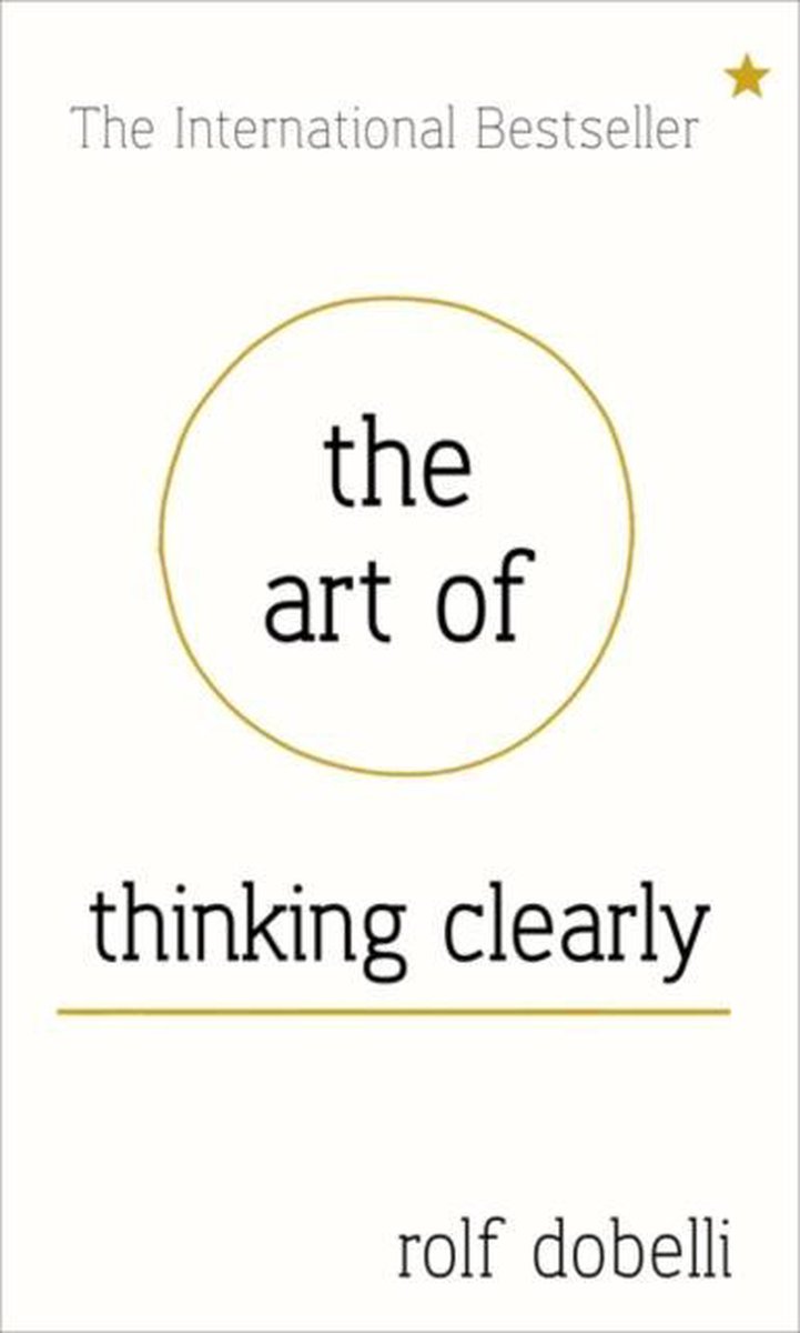 Omslag van Art Of Thinking Clearly: Better Thinking, Better Decisions