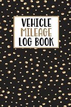 Vehicle Mileage Log Book: Mileage Log Book Tracker Daily Tracking Your Mileage, Odometer - 120 Pages - 6''x9'' - Perfect Gift For Business Owners