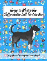 Home Is Where The Staffordshire Bull Terrier Are: Dog Breed Composition Book