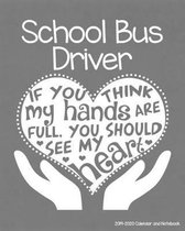 School Bus Driver 2019-2020 Calendar and Notebook: If You Think My Hands Are Full You Should See My Heart: Monthly Academic Organizer (Aug 2019 - July