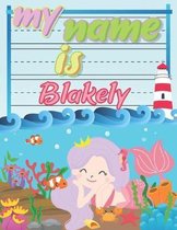 My Name is Blakely: Personalized Primary Tracing Book / Learning How to Write Their Name / Practice Paper Designed for Kids in Preschool a