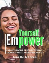 Yourself Empower: Empower Myself Through Positive Thoughts and Eliminate Negativity - Self Growth with Daily Gratitude Serve As A Guide