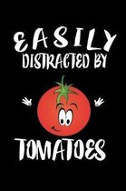 Easily Distracted By Tomatoes