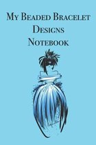 My Beaded Bracelet Designs Notebook: Stylishly illustrated little notebook is the perfect accessory for all your beaded bracelet designs.