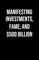 Manifesting Investments Fame And 500 Billion: A soft cover blank lined journal to jot down ideas, memories, goals, and anything else that comes to min