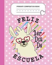 Primary Composition Book - Feliz 1er d�a de escuela: Grade Level K-2 Learn To Draw and Write Journal With Drawing Space for Creative Pictures and Dott