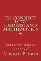 To connect is to understand mathematics 4: Selected works 1981-1998