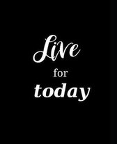 School Composition Book Motivational Saying Live For Today: Motivational Inspiratational Saying School Composition Books Notebooks (Notebook, Diary, B