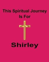 This Spiritual Journey Is For Shirley: Your personal notebook to help with your spiritual journey