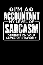 I'm a Accountant My Level of Sarcasm Depends on your Level of Stupidity: 100 page 6 x 9 Daily journal to jot down your ideas and notes