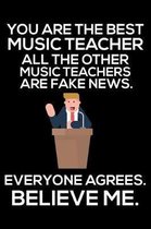 You Are The Best Music Teacher All The Other Music Teachers Are Fake News. Everyone Agrees. Believe Me.: Trendy Music Teacher Daily Planner, Funny Tea