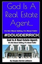 God Is A Real Estate Agent: It's Not About Selling, It's About Faith!