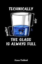 Technically The Glass Is Always Full Science Notebook: Funny Science Notebook