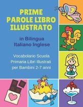 Prime Parole Libro Illustrato in Bilingua Italiano Inglese Vocabolario Scuola Primaria Libri Illustrati per Bambini 2-7 anni: Mie First early learning