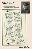 ''But Sir'': The Autobiography of a Twentieth Century Australian